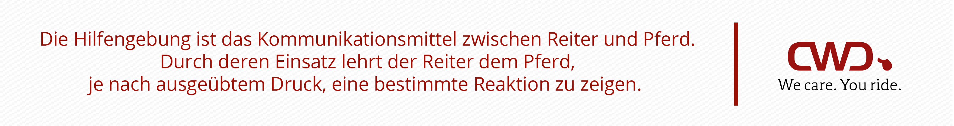 Die Hilfengebung ist das Kommunikationsmittel zwischen Reiter und Pferd. Durch deren Einsatz lehrt der Reiter dem Pferd, je nach ausgeübtem Druck, eine bestimmte Reaktion zu zeigen.