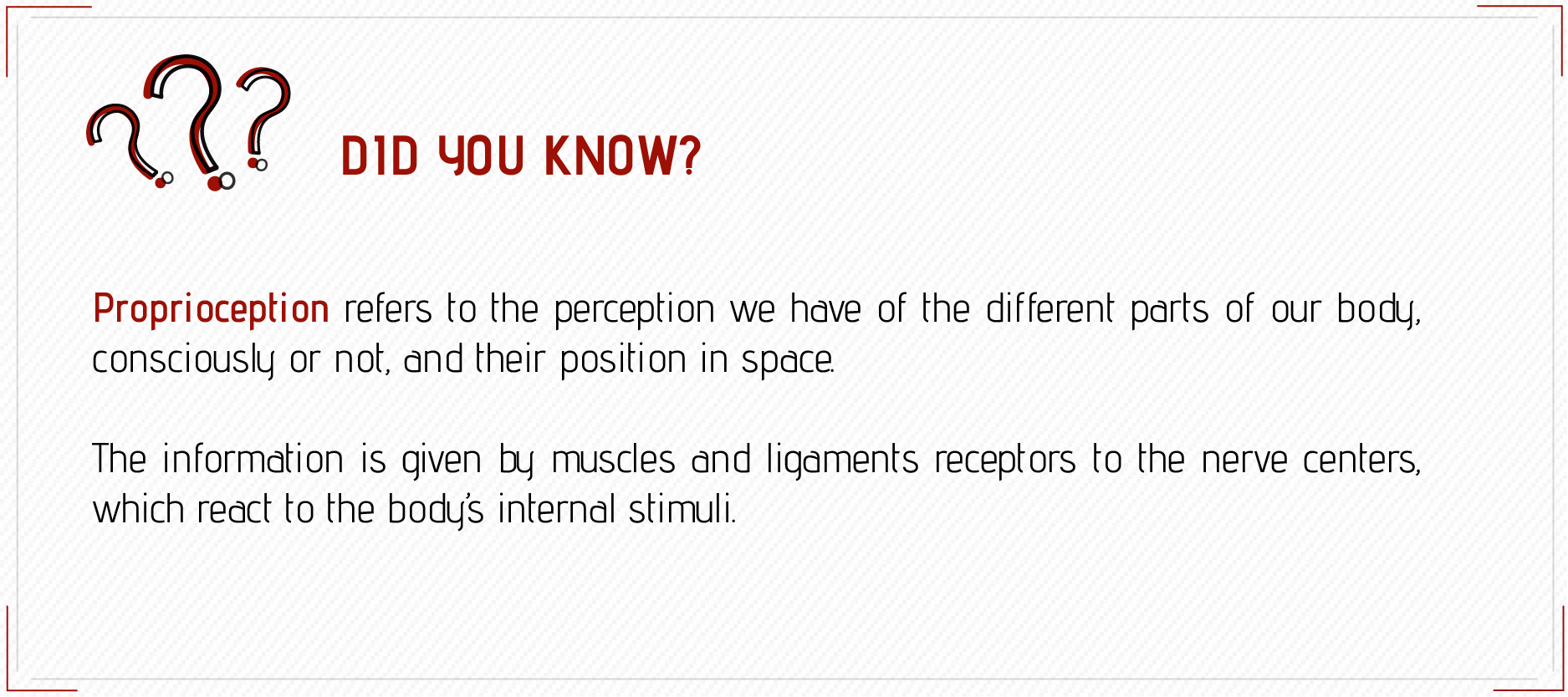 Did you know? Proprioception refers to the perception we have of the different parts of our body, consciously or not, and their position in space.